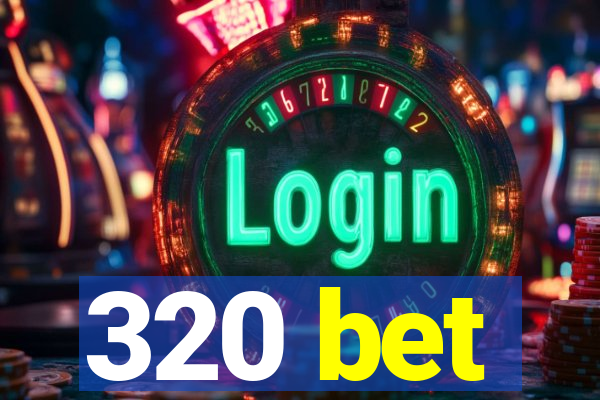 320 bet